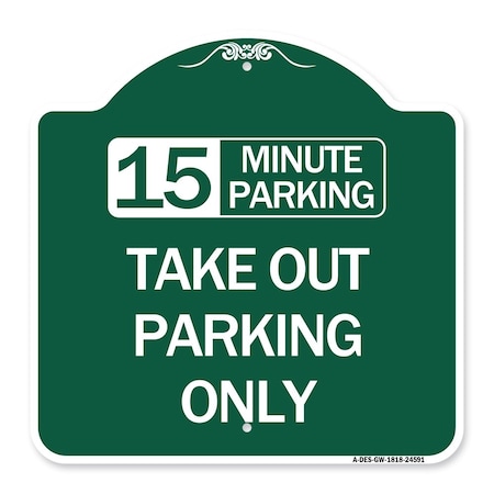 Signmission 15 Minutes Parking Take Out Parking Only, Green & White Aluminum Sign, 18" x 18", GW-1818-24591 A-DES-GW-1818-24591